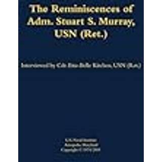 The Reminiscences of Adm. Stuart S. Murray, USN (Ret.)
