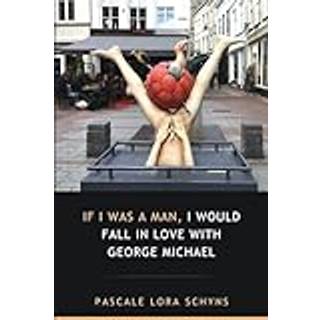 If I was a man, I would fall in love with George Michael