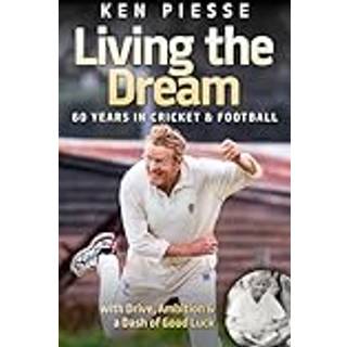 Living the Dream: 60 Years In Cricket & Football
