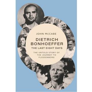 Dietrich Bonhoeffer - the Last Eight Days