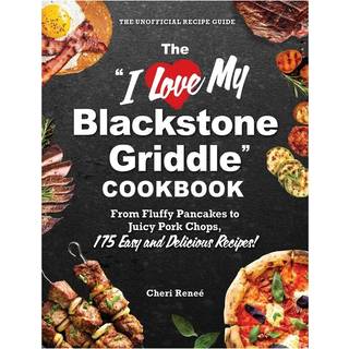The "I Love My Blackstone Griddle" Cookbook
