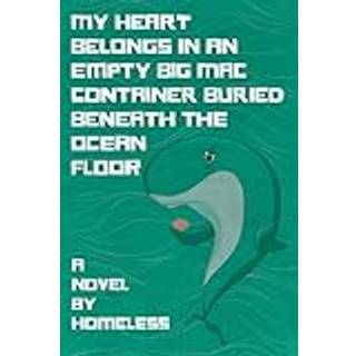 My Heart Belongs in an Empty Big Mac Container Buried Beneath the Ocean Floor