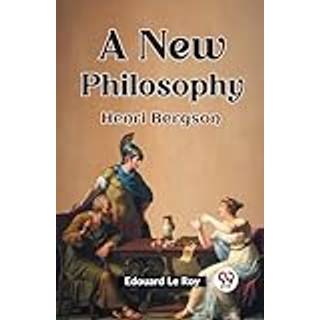 A New Philosophy Henri Bergson