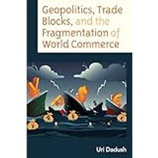 Geopolitics, Trade Blocks, and the Fragmentation of World Commerce