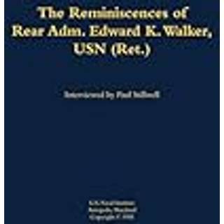 The Reminiscences of Rear Adm. Edward K. Walker, USN (Ret.)