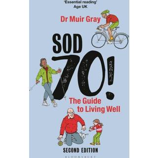 Sod Seventy!: The Guide to Living Well