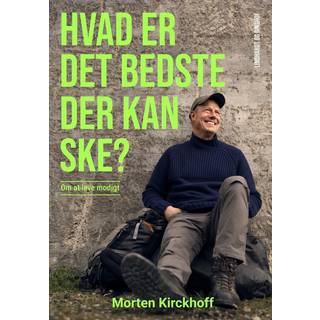 Morten Kirckhoff - Hvad er det bedste, der kan ske? - Om at leve modigt