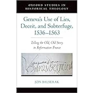 Geneva's Use of Lies, Deceit, and Subterfuge, 1536-1563