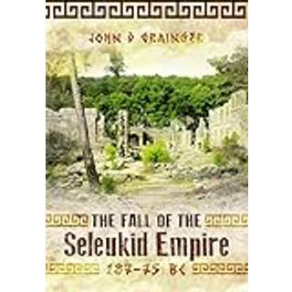 The Fall of the Seleukid Empire 187–75 BC