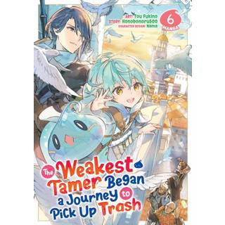 The Weakest Tamer Began a Journey to Pick Up Trash (Manga) Vol. 6