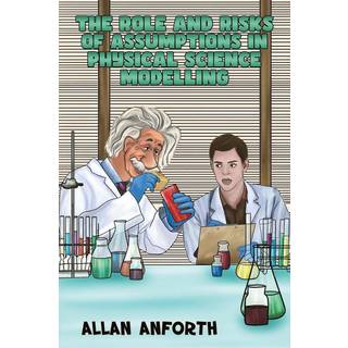 The Role and Risks of Assumptions in Physical Science Modelling