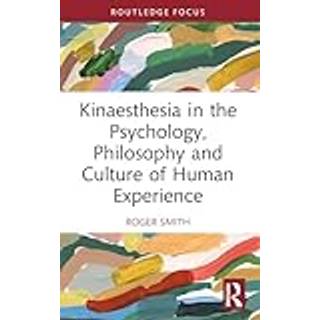 Kinaesthesia in the Psychology, Philosophy and Culture of Human Experience