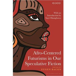 Afro-Centered Futurisms in Our Speculative Fiction