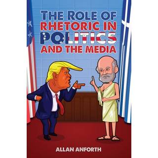 The Role of Rhetoric in Politics and the Media