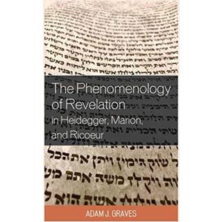 The Phenomenology of Revelation in Heidegger, Marion, and Ricoeur
