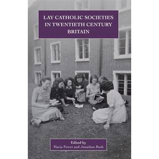 Lay Catholic Societies in Twentieth Century Britain