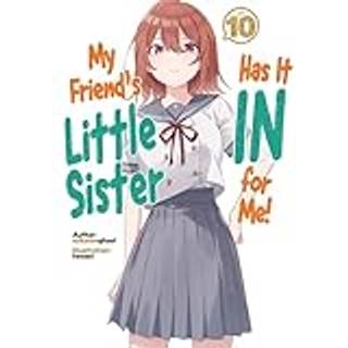 My Friend's Little Sister Has It In For Me! Volume 10 (Light Novel)