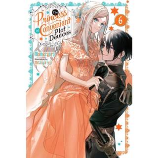 The Princess of Convenient Plot Devices, Vol. 6 (light novel)