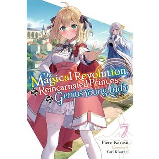 The Magical Revolution of the Reincarnated Princess and the Genius Young Lady, Vol. 7 (novel)