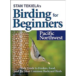 Stan Tekiela's Birding for Beginners: Pacific Northwest