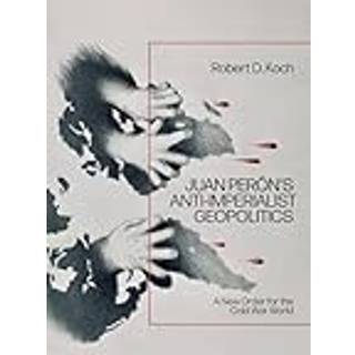 Juan Peron’s Anti-Imperialist Geopolitics