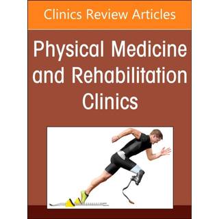 Amputation Rehabilitation, An Issue of Physical Medicine and Rehabilitation Clinics of North America