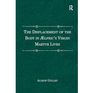 The Displacement of the Body in Ælfric's Virgin Martyr Lives