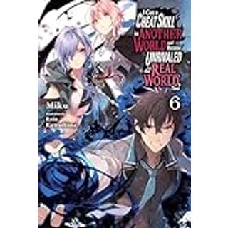 I Got a Cheat Skill in Another World and Became Unrivaled in the Real World, Too, Vol. 6 (light novel)