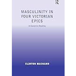 Masculinity in Four Victorian Epics