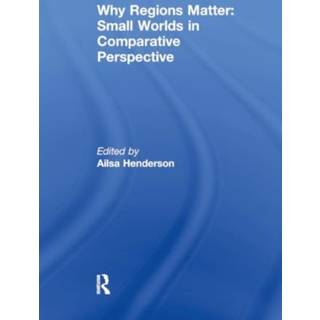 Why Regions Matter: Small Worlds in Comparative Perspective