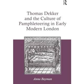 Thomas Dekker and the Culture of Pamphleteering in Early Modern London