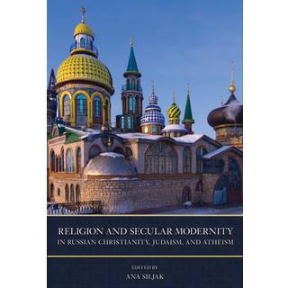 Religion and Secular Modernity in Russian Christianity, Judaism, and Atheism