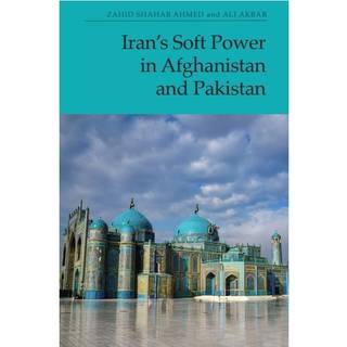 Iran’s Soft Power in Afghanistan and Pakistan