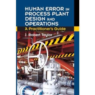 Human Error in Process Plant Design and Operations (4, 2024) | J. Robert Taylor