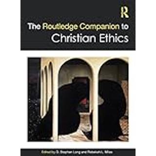 The Routledge Companion to Christian Ethics