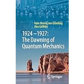 1924–1927: The Dawning of Quantum Mechanics