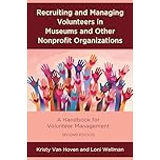 Recruiting and Managing Volunteers in Museums and Other Nonprofit Organizations
