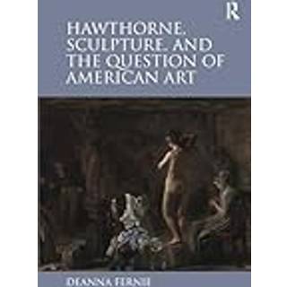 Hawthorne, Sculpture, and the Question of American Art