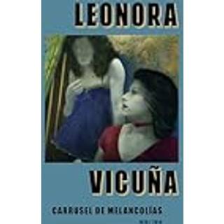 Leonora Vicuna: Carrusel de Melancolias