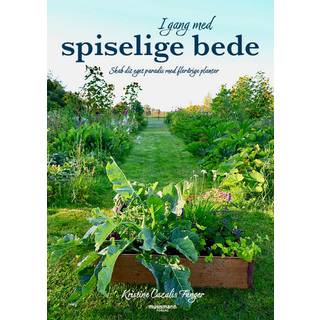 Kristine Cazalis Fenger - I gang med spiselige bede - Skab dit eget paradis med flerårige planter