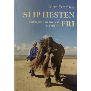 Slip Hesten Fri - Sådan giver du din hest et godt liv