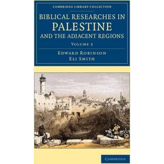 Biblical Researches in Palestine and the Adjacent Regions