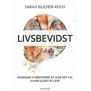 Livsbevidst - Hvordan vi begynder at leve det liv, vi har glemt at leve
