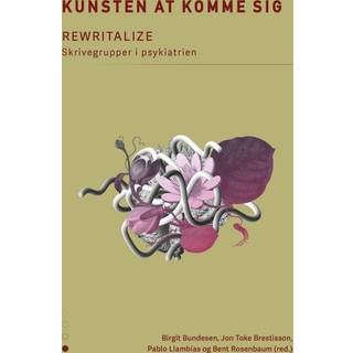 Birgit Bundesen, Jon Toke Brestisson, Pablo Llambias, Bent Rosenbaum (red.) - Kunsten at komme sig - REWRITALIZE – Skrivegrupper i psykiatrien