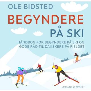 Begyndere på ski. Håndbog for begyndere på ski og gode råd til danskere på fjeldet