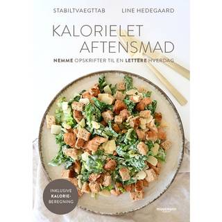 Line Hedegaard - Kalorielet aftensmad - Nemme opskrifter til en lettere hverdag