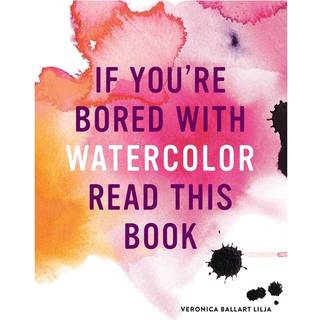 If You're Bored With WATERCOLOR Read This Book