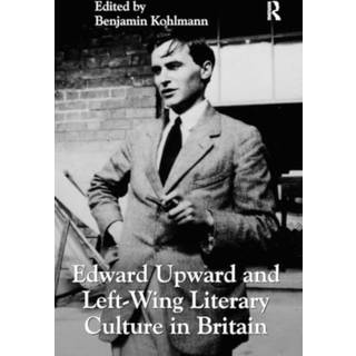 Edward Upward and Left-Wing Literary Culture in Britain
