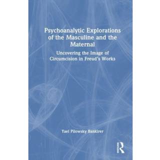 Psychoanalytic Explorations of the Masculine and the Maternal