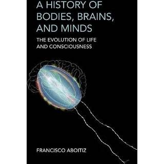 A History of Bodies, Brains, and Minds